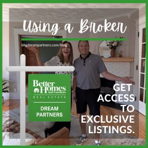 Using a Broker, get access to exclusive listings