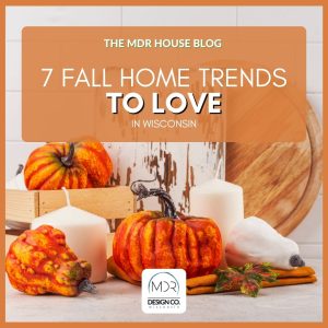 7 Fall Home Trends to Love in Wisconsin